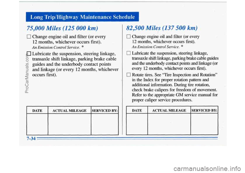BUICK PARK AVENUE 1996 Owners Manual Long Trip/Highway Maintenance Schedule 1
75,OOO..Miles (125 000 km)
0 Change,engine oil and filter (or every
12 months, whichever occurs first).
An Emission Control Service. *
Lubricate the su BUICK PARK AVENUE 1996 Owners Manual Long Trip/Highway Maintenance Schedule 1
75,OOO..Miles (125 000 km)
0 Change,engine oil and filter (or every
12 months, whichever occurs first).
An Emission Control Service. *
Lubricate the su