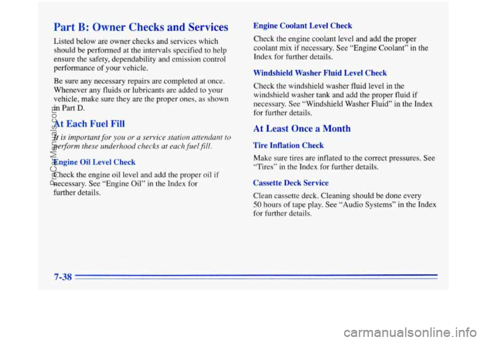 BUICK PARK AVENUE 1996 Owners Manual Part B: Owner Checks and Services
Listed below are owner checks and services which
should be performed at the intervals specified to help
ensure the safety, dependability and emissio BUICK PARK AVENUE 1996 Owners Manual Part B: Owner Checks and Services
Listed below are owner checks and services which
should be performed at the intervals specified to help
ensure the safety, dependability and emissio