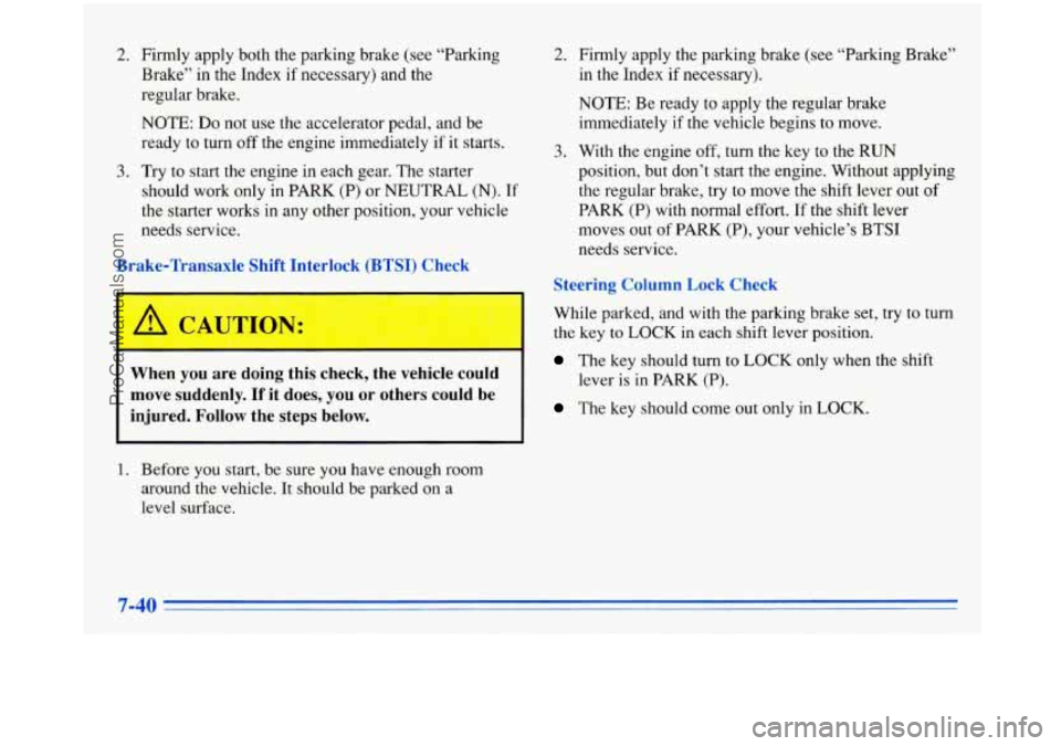 BUICK PARK AVENUE 1996 Owners Manual 2.
3.
Firmly apply both the parking brake (see “Parking
Brake” in the Index if necessary) and the
regular brake.
NOTE: Do not use the accelerator pedal, and be
ready
to tur BUICK PARK AVENUE 1996 Owners Manual 2.
3.
Firmly apply both the parking brake (see “Parking
Brake” in the Index if necessary) and the
regular brake.
NOTE: Do not use the accelerator pedal, and be
ready
to tur