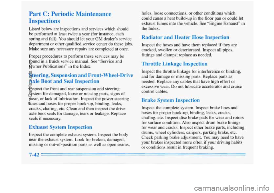 BUICK PARK AVENUE 1996 Owners Manual Part C: Periodic Maintenance
Inspections
Listed below are inspections and services which should
be performed at least twice a year (for instance, each
spring and fall). You shou BUICK PARK AVENUE 1996 Owners Manual Part C: Periodic Maintenance
Inspections
Listed below are inspections and services which should
be performed at least twice a year (for instance, each
spring and fall). You shou