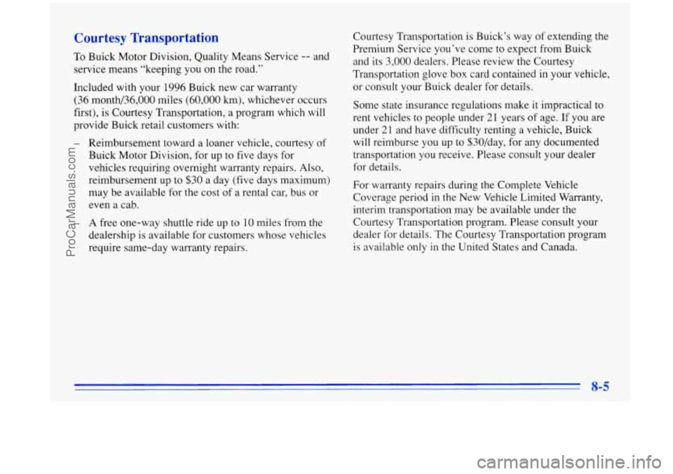BUICK PARK AVENUE 1996 Owners Manual Courtesy Transportation
To Buick Motor Division, Quality Means Service -- and
service means “keeping you on the road.”
Included with your 1996 Buick new car warranty
(36 month/36,000 BUICK PARK AVENUE 1996 Owners Manual Courtesy Transportation
To Buick Motor Division, Quality Means Service -- and
service means “keeping you on the road.”
Included with your 1996 Buick new car warranty
(36 month/36,000