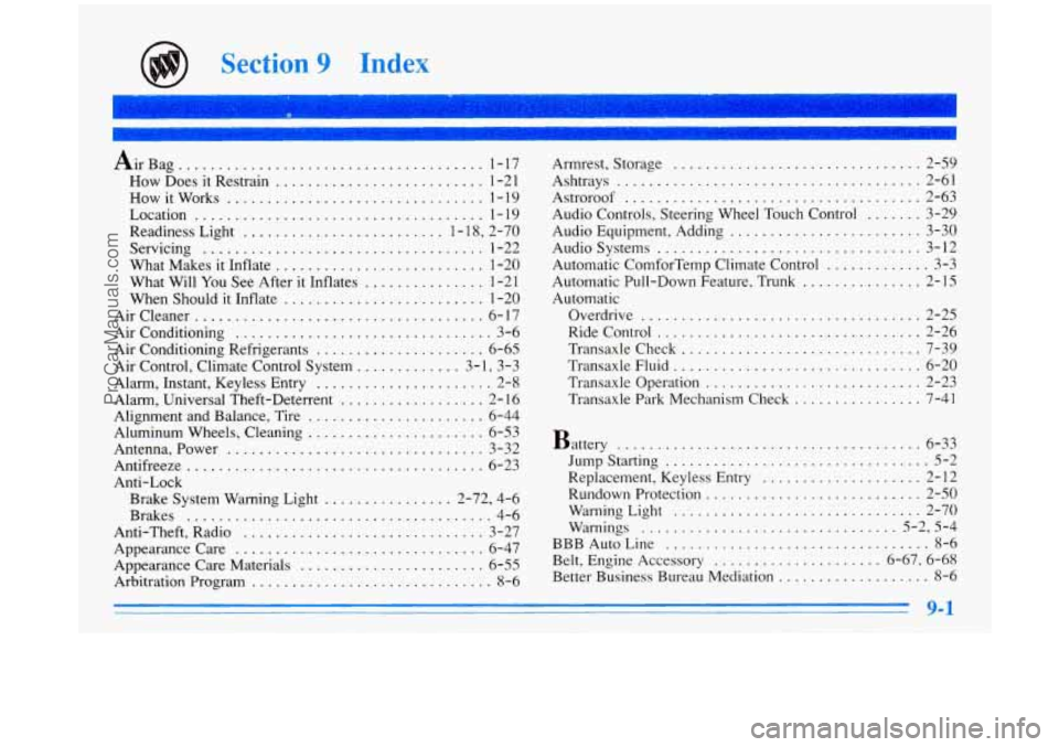 BUICK PARK AVENUE 1996 Owners Manual n
Section 9 In
Air Bag ...................................... 1 . 17
How Does it Restrain .......................... 1-21
How it Works ................................ 1 . 19
Location
.......... BUICK PARK AVENUE 1996 Owners Manual n
Section 9 In
Air Bag ...................................... 1 . 17
How Does it Restrain .......................... 1-21
How it Works ................................ 1 . 19
Location
..........
