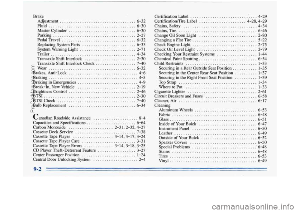 BUICK PARK AVENUE 1996 Owners Manual I.
Adjustment .................................. 6-32
Master Cylinder
............................... 6-30
Fluid
......................................... 6-30
Parking
.. i..................... BUICK PARK AVENUE 1996 Owners Manual I.
Adjustment .................................. 6-32
Master Cylinder
............................... 6-30
Fluid
......................................... 6-30
Parking
.. i.....................