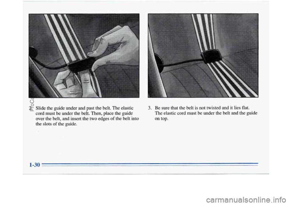 BUICK PARK AVENUE 1996 Service Manual 2. Slide the guide under and  past  the belt. The elastic 
cord must  be under  the belt.  Then,  place the guide 
over  the belt,  and  insert the two  edges 
of the belt into 
the  slots 
of the gui
