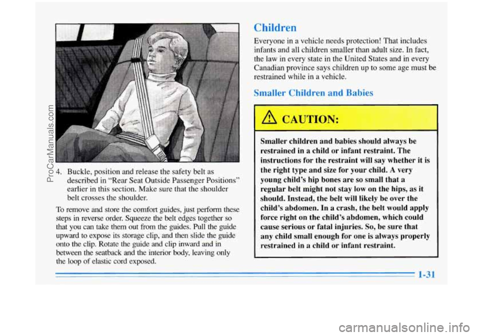 BUICK PARK AVENUE 1996 Service Manual h 
4. Buckle, position and release the safety belt as 
described  in “Rear  Seat  Outside Passenger Positions” 
earlier in this section. Make  sure that the shoulder 
belt crosses the shoulder. 
T