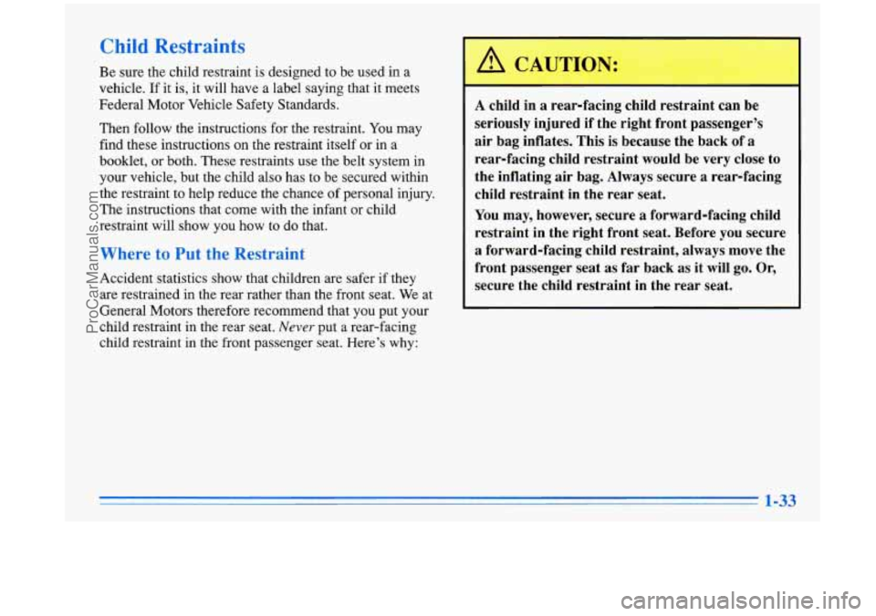BUICK PARK AVENUE 1996 Service Manual Child Restraints 
Be sure the child restraint is designed to  be used  in a 
vehicle.  If it 
is, it will have a label saying that  it meets 
Federal Motor  Vehicle Safety Standards. 
Then  follow the