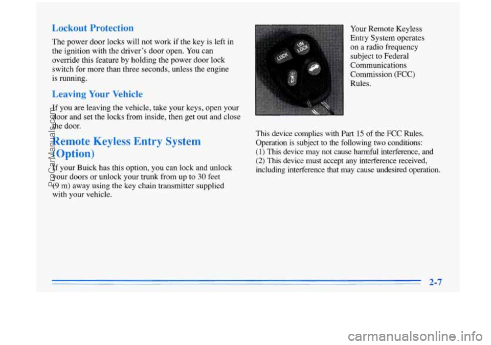 BUICK PARK AVENUE 1996 Repair Manual Lockout Protection
The power door locks will not work if the key is left in
the ignition with the driver’s door open. You can
override this feature by holding the power door lock
swi BUICK PARK AVENUE 1996 Repair Manual Lockout Protection
The power door locks will not work if the key is left in
the ignition with the driver’s door open. You can
override this feature by holding the power door lock
swi