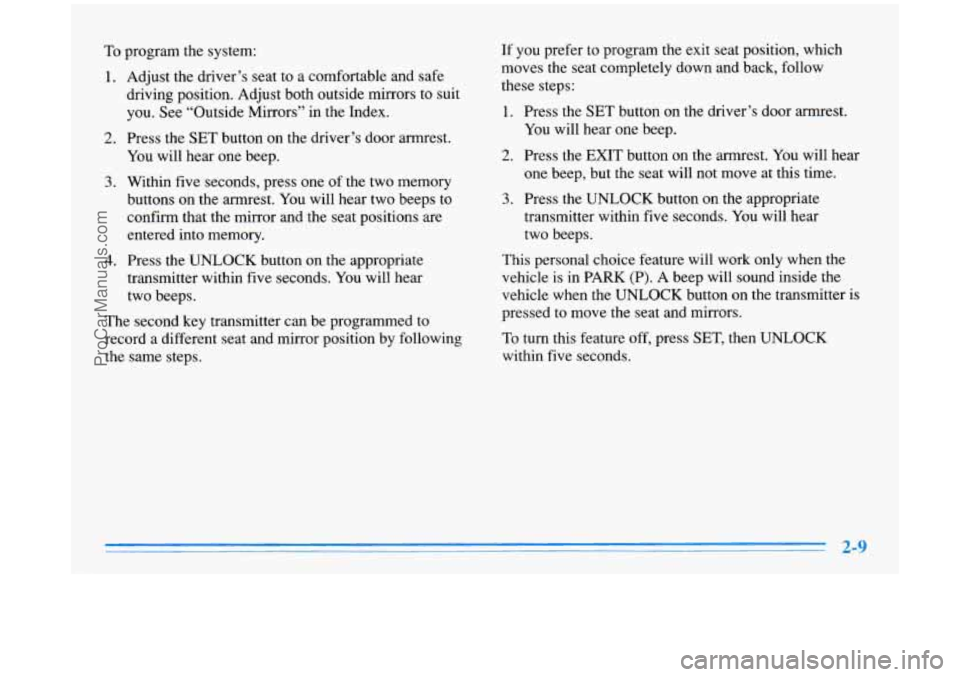 BUICK PARK AVENUE 1996 Repair Manual To program the system:
1.
2.
3.
4.
Adjust the driver’s seat to a comfortable and safe
driving position. Adjust both outside mirrors to suit you.
See “Outside Mirrors” in the Index.
Pres BUICK PARK AVENUE 1996 Repair Manual To program the system:
1.
2.
3.
4.
Adjust the driver’s seat to a comfortable and safe
driving position. Adjust both outside mirrors to suit you.
See “Outside Mirrors” in the Index.
Pres