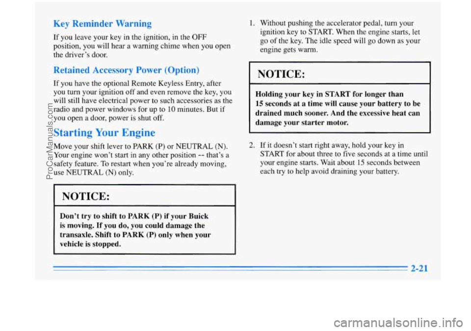 BUICK PARK AVENUE 1996 Manual PDF Key Reminder Warning
If you leave your key in the ignition, in the OFF
position, you will hear a warning chime when you open
the driver’s door.
Retained Accessory Power (Option)
If BUICK PARK AVENUE 1996 Manual PDF Key Reminder Warning
If you leave your key in the ignition, in the OFF
position, you will hear a warning chime when you open
the driver’s door.
Retained Accessory Power (Option)
If