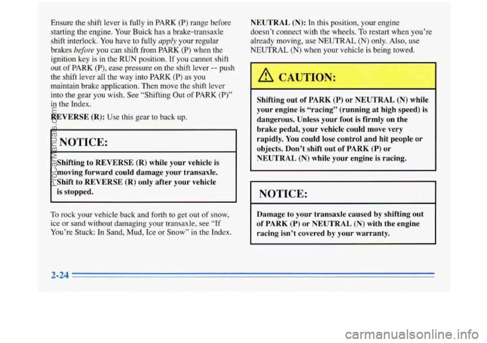 BUICK PARK AVENUE 1996 Manual PDF Ensure the shift lever is fully in PARK (P) range before
starting the engine. Your Buick has a brake-transaxle
shift interlock.
You have to fully apply your regular
brakes
before you BUICK PARK AVENUE 1996 Manual PDF Ensure the shift lever is fully in PARK (P) range before
starting the engine. Your Buick has a brake-transaxle
shift interlock.
You have to fully apply your regular
brakes
before you