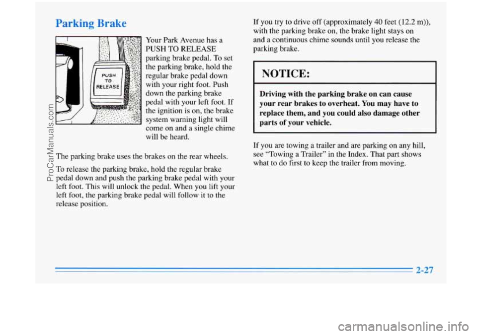 BUICK PARK AVENUE 1996 Manual Online Pal _____
Your Park Avenue has a
PUSHTORELEASE
parking brake pedal.
To set
the parking brake, hold the
regular brake pedal down with your right foot. Push
down the parking brake
pedal wi BUICK PARK AVENUE 1996 Manual Online Pal _____
Your Park Avenue has a
PUSHTORELEASE
parking brake pedal.
To set
the parking brake, hold the
regular brake pedal down with your right foot. Push
down the parking brake
pedal wi