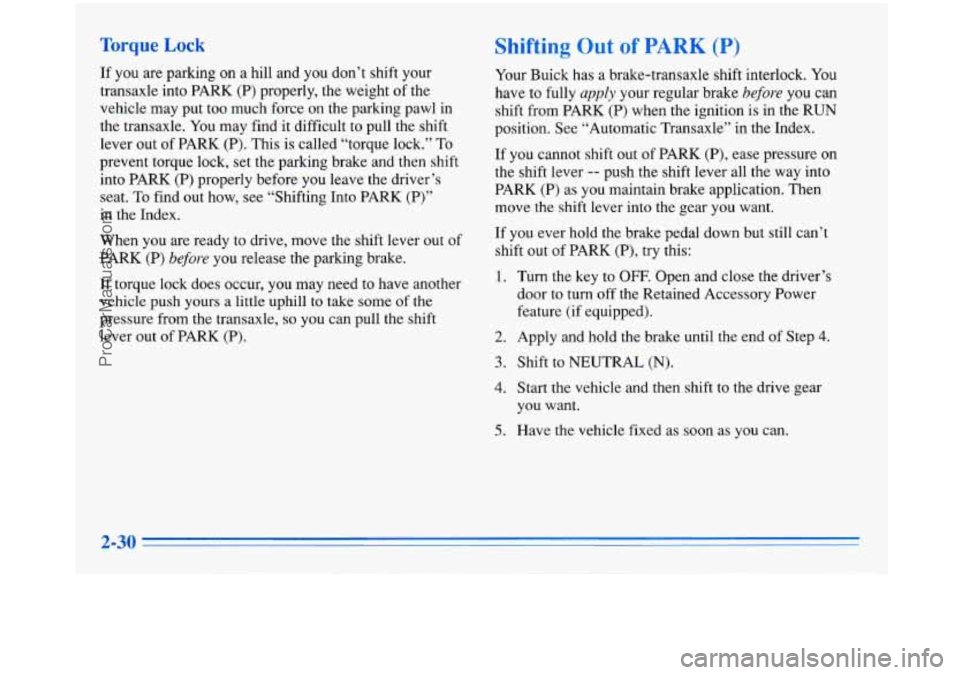 BUICK PARK AVENUE 1996 Manual Online Torque Lock
If you are parking on a hill and you don’t shift your
transaxle into PARK (P) properly, the weight of the
vehicle may put too much force on the parking pawl in
the BUICK PARK AVENUE 1996 Manual Online Torque Lock
If you are parking on a hill and you don’t shift your
transaxle into PARK (P) properly, the weight of the
vehicle may put too much force on the parking pawl in
the