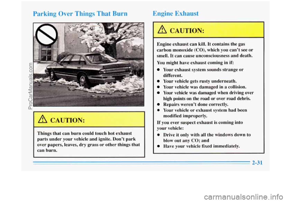 BUICK PARK AVENUE 1996 Manual Online Parking Over Things That Burn Engine Exhaust
A CAUTION:
Engine exhaust can
kill. It contains the gas
carbon monoxide
(CO), which you cant see or
smell. It can cause unconsciousness BUICK PARK AVENUE 1996 Manual Online Parking Over Things That Burn Engine Exhaust
A CAUTION:
Engine exhaust can
kill. It contains the gas
carbon monoxide
(CO), which you cant see or
smell. It can cause unconsciousness