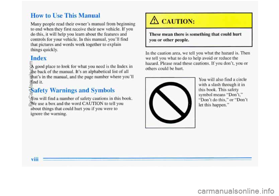 BUICK PARK AVENUE 1996  Owners Manual How to Use This Manual 
Many  people  read  their  owner’s  manual from beginning 
to end when  they  first receive  their  new  vehicle. If you 
do  this,  it will  help  you  learn about  the feat