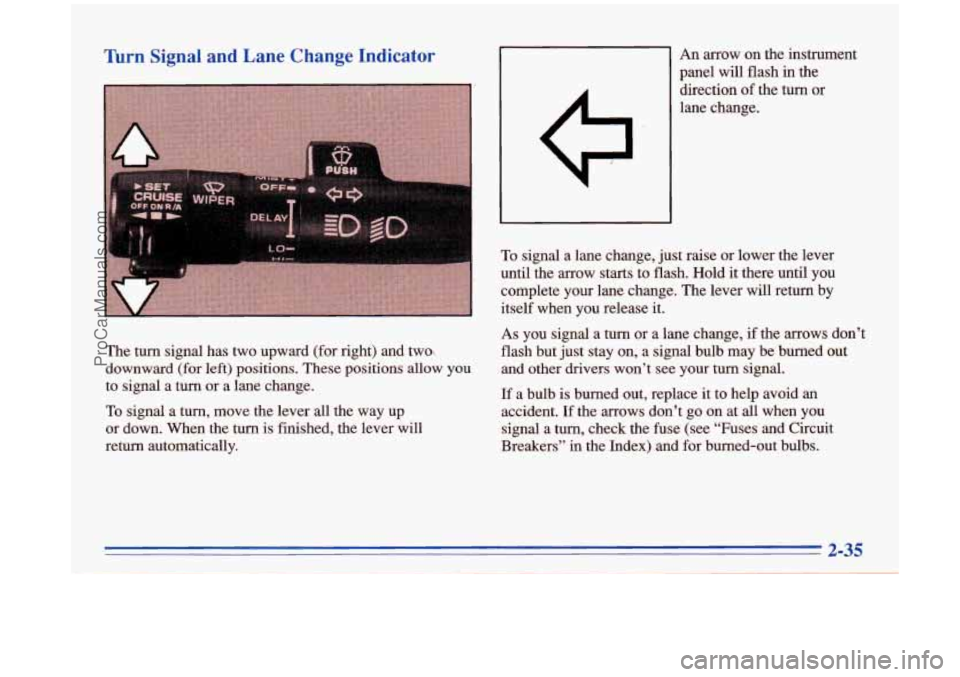 BUICK PARK AVENUE 1996  Owners Manual Turn Signal  and  Lane  Change  Indicator 
The turn signal  has  two  upward (for right) and  two, 
downward (for  left) positions.  These  positions  allow you 
to signal  a  turn  or 
a lane  change