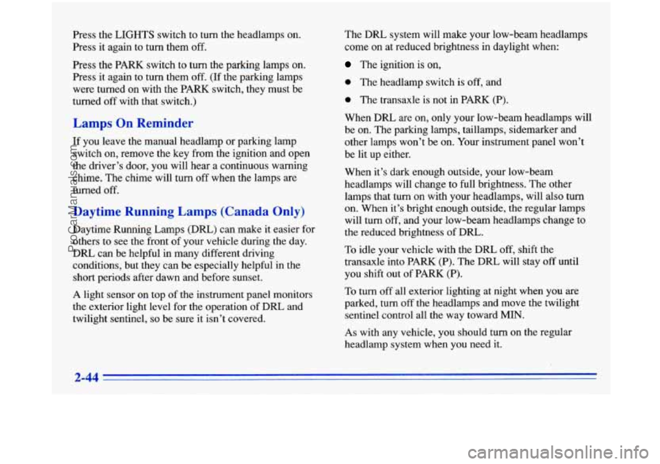 BUICK PARK AVENUE 1996  Owners Manual Press  the LIGHTS  switch to turn  the  headlamps  on. 
Press  it again  to turn  them 
off. 
Press  the  PARK  switch  to turn  the  parking  lamps on. 
Press  it again 
to turn  them off. (If the  p