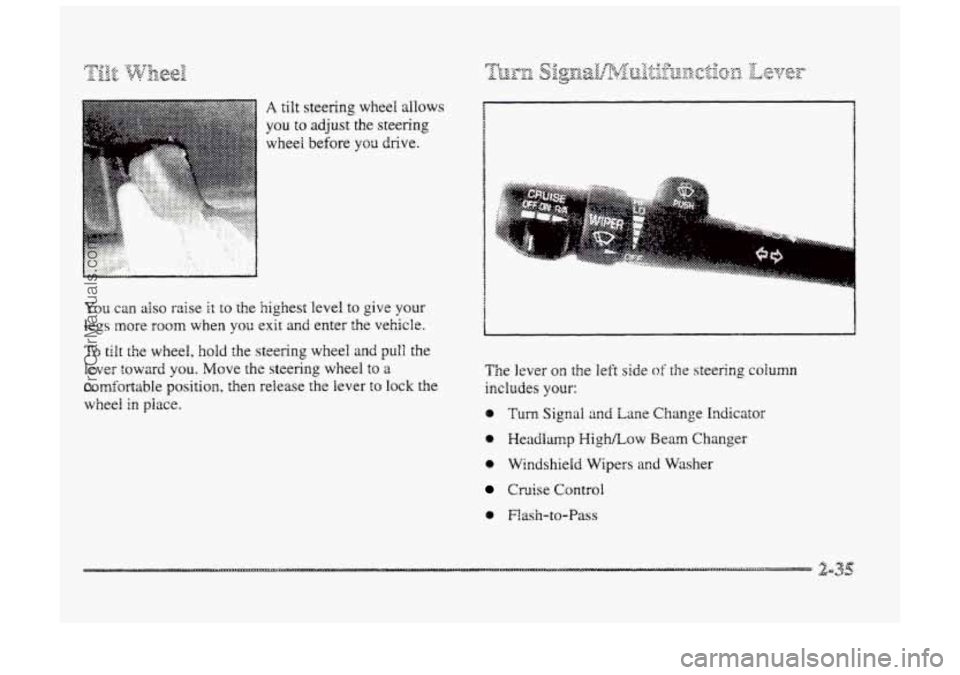 BUICK PARK AVENUE 1998  Owners Manual A tilt steering wheel allows 
you to adjust  the steering 
wheel  before 
you drive. 
You can also raise it to the  highest  level to give your 
legs more room when you exit and enter  the  vehicle. 
