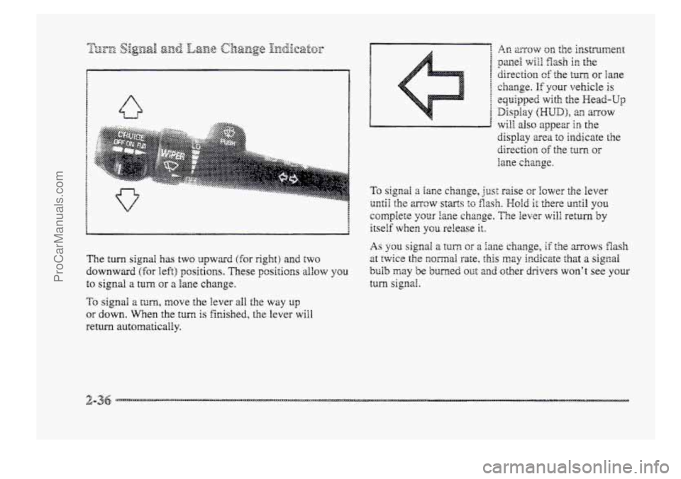 BUICK PARK AVENUE 1998  Owners Manual ... . .... 
v 
The turn signal has two upward (for right) and two 
downward (for left) positions. These pcsitions aIbw you 
to signal a turn or m. Iarae change. 
To signal a mrn, move the lever all th