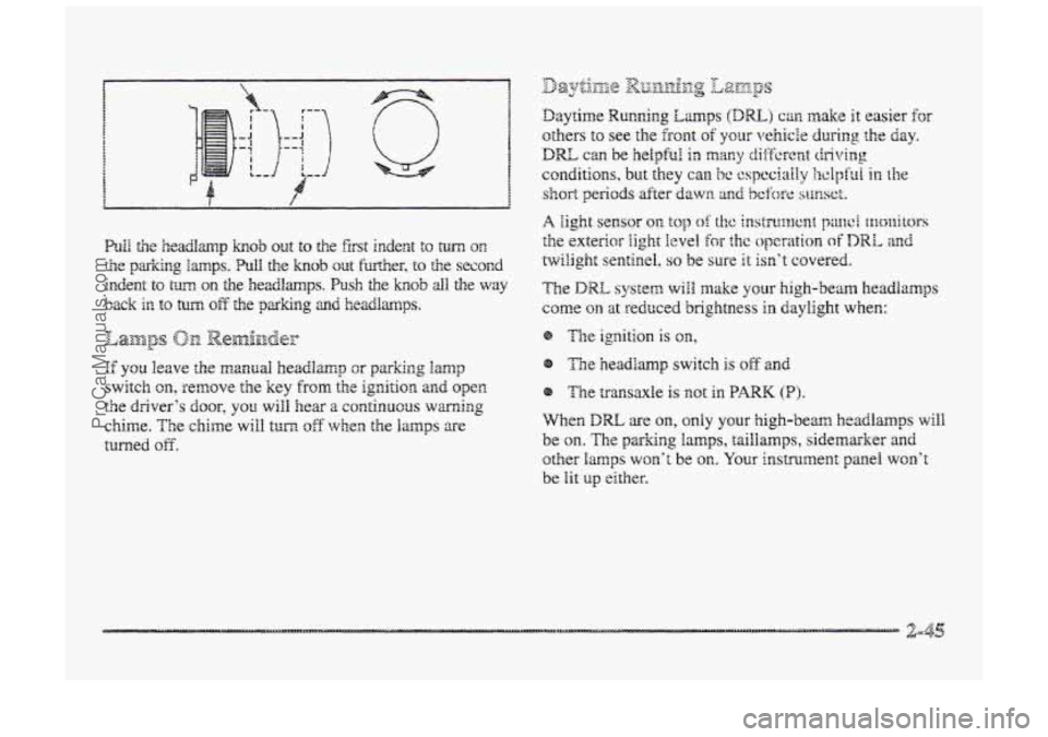 BUICK PARK AVENUE 1998  Owners Manual / 
@ The headlamp switch is off and 
GD The transaxle is not in PARK (PI. 
ProCarManuals.com 