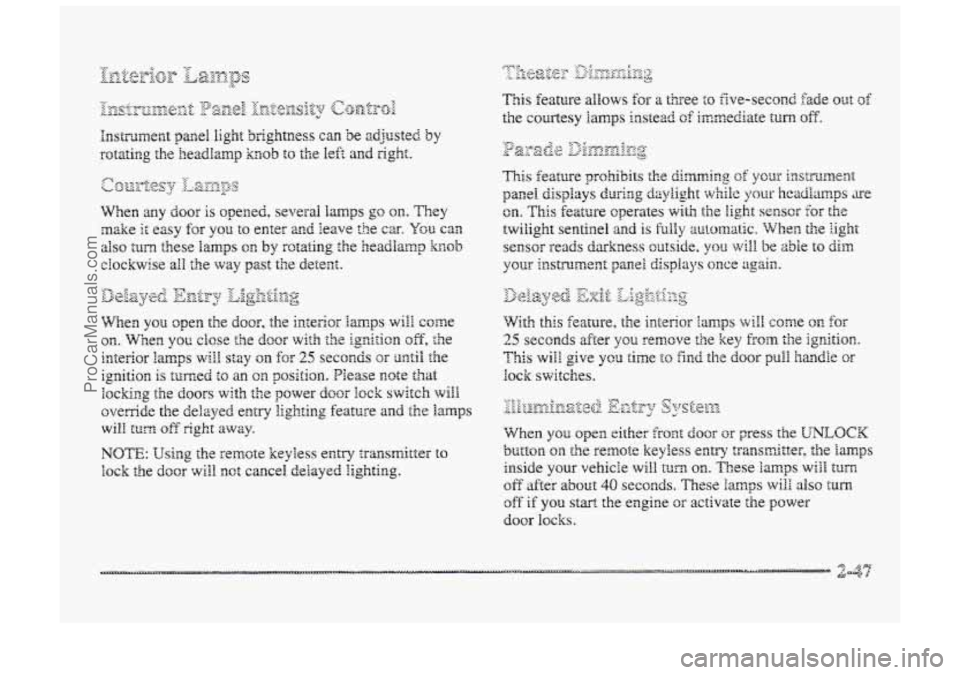 BUICK PARK AVENUE 1998  Owners Manual This feature d.kows €os a three to five-second fade out of 
the courtesy lamps instead of inmediate turn off%. 
ProCarManuals.com 