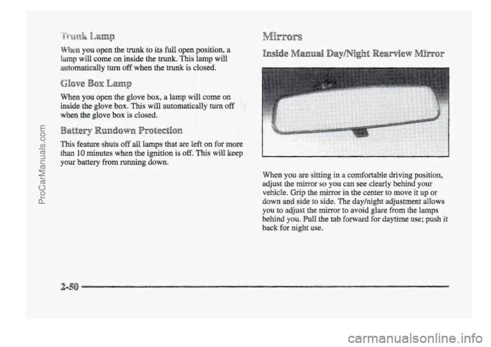 BUICK PARK AVENUE 1998  Owners Manual When you  open the glove box, a lamp will  on 
inside  the  glove  box. 
This will automatically turn off I 
when the glove box is closed. 
This feature shuts off dl lamps that are left on for more 
t