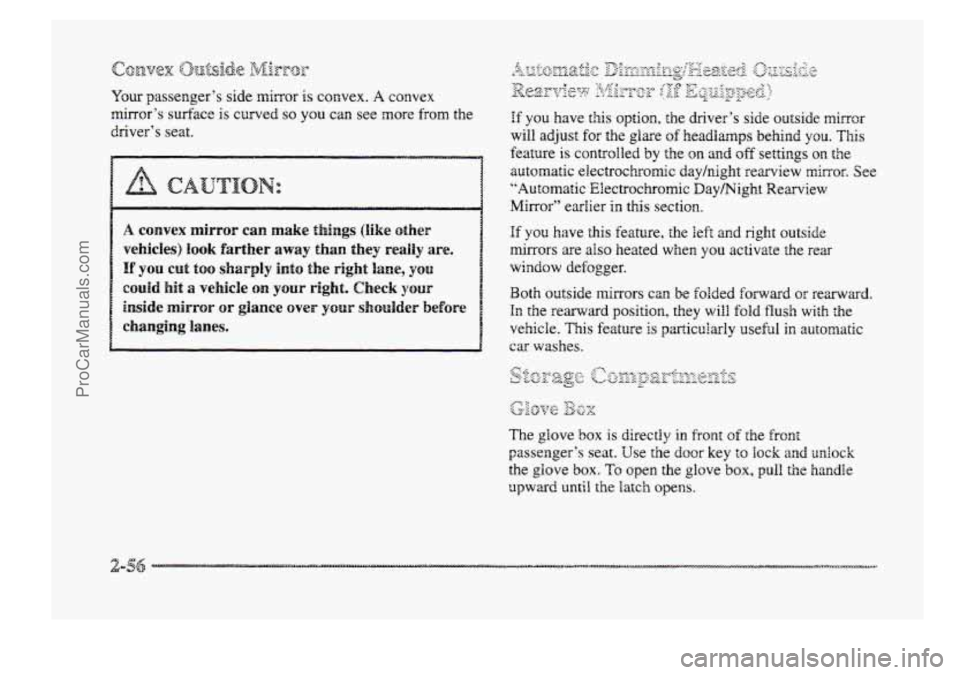 BUICK PARK AVENUE 1998  Owners Manual Your passengers side mirror is  convex. A convex 
mirrors  surface 
is curved SO you can see  more from the 
drivers  seat. 
ProCarManuals.com 