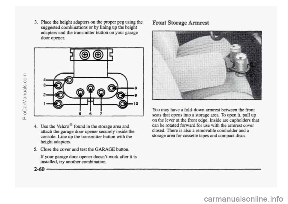BUICK PARK AVENUE 1998  Owners Manual 3. Place  the  height  adapters  on  the  proper  peg  using  the 
suggested  combinations 
or by  lining up the  height 
adapters and the transmitter  button on your garage 
door  opener. 
,5 6 7 
4.