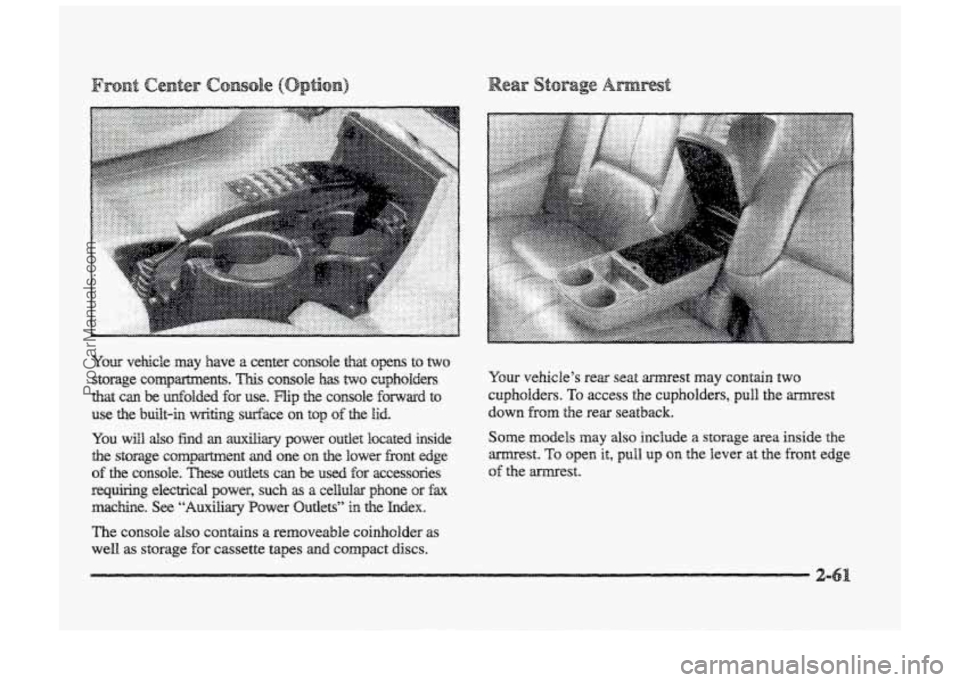 BUICK PARK AVENUE 1998  Owners Manual YQW vehicle’s rear seat armrest may c~nt~na two 
cuphokkrs. To access elhe cupholders,  pull tke mest 
down from the rear seatback. 
Some 
models may also include  a storage area inside the 
mest. T