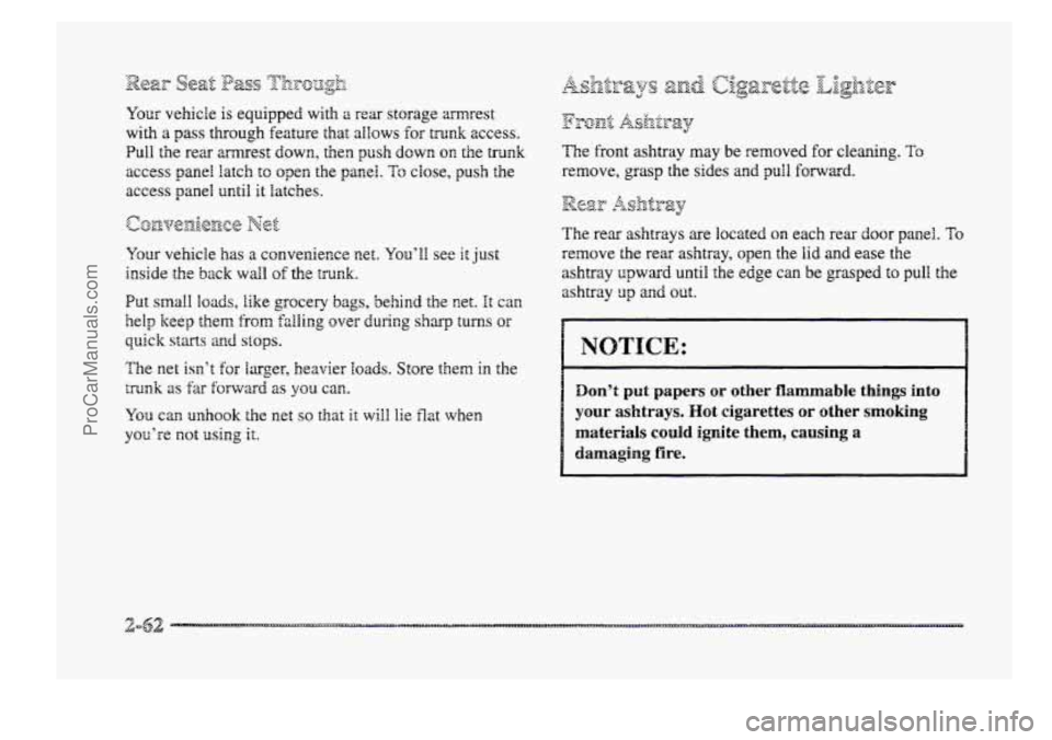 BUICK PARK AVENUE 1998 Owners Manual Your vehicle is equipped with 2 rear storage mrest
with a pass through feature that allows for tmnk access.
Pull the rear armrest down, then push down on the trunk
access panel latch
to open BUICK PARK AVENUE 1998 Owners Manual Your vehicle is equipped with 2 rear storage mrest
with a pass through feature that allows for tmnk access.
Pull the rear armrest down, then push down on the trunk
access panel latch
to open