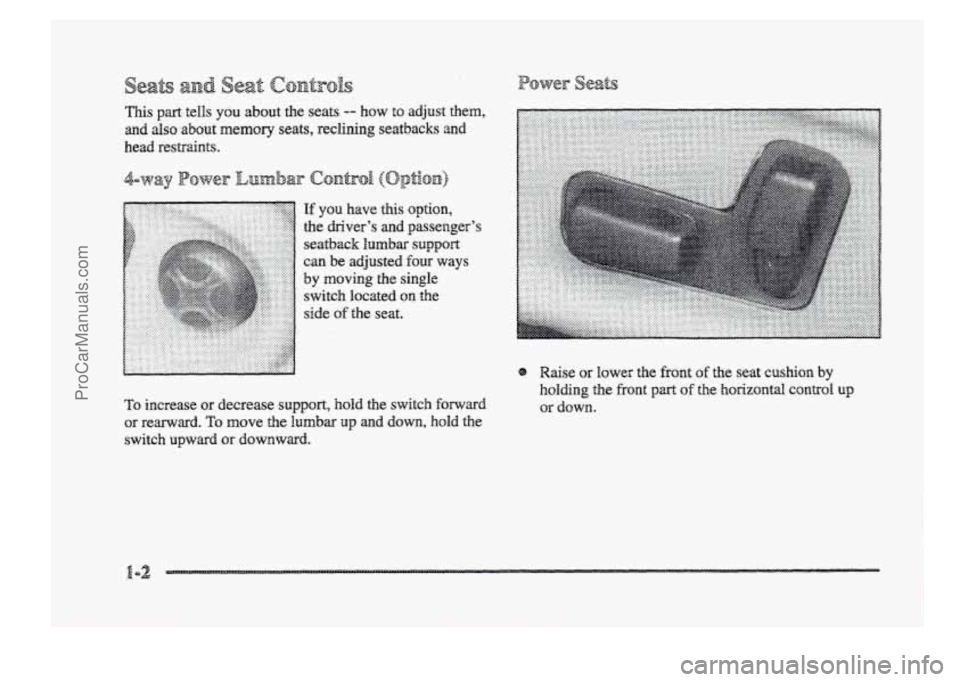 BUICK PARK AVENUE 1998 User Guide This part tells YQU about the seats -- how to adjust  them, 
and  SO about memory seats,  reclining  seatbacks  and 
head  restraints. 
To increase or decrease supp~pt, hold the switch forward 
or re