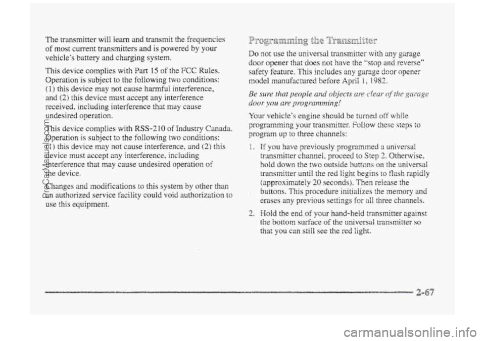 BUICK PARK AVENUE 1998 Owners Manual The transmitter will Hem and transmit the frequencies
of most current transmitters and is powered by your
vehicIe’s battery and charging system.
This device complies with ?art B 5 of the FCC Rie BUICK PARK AVENUE 1998 Owners Manual The transmitter will Hem and transmit the frequencies
of most current transmitters and is powered by your
vehicIe’s battery and charging system.
This device complies with ?art B 5 of the FCC Rie