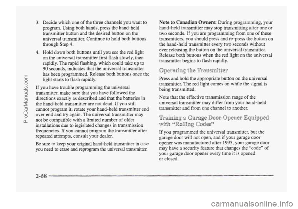 BUICK PARK AVENUE 1998 Owners Manual 3.
4.
Decide which one of the three channels YOU want to
program.
Using both hands, press the hand-held
transmitter bdtton and the desired button on the
universal
transmitter. Continue to hol BUICK PARK AVENUE 1998 Owners Manual 3.
4.
Decide which one of the three channels YOU want to
program.
Using both hands, press the hand-held
transmitter bdtton and the desired button on the
universal
transmitter. Continue to hol