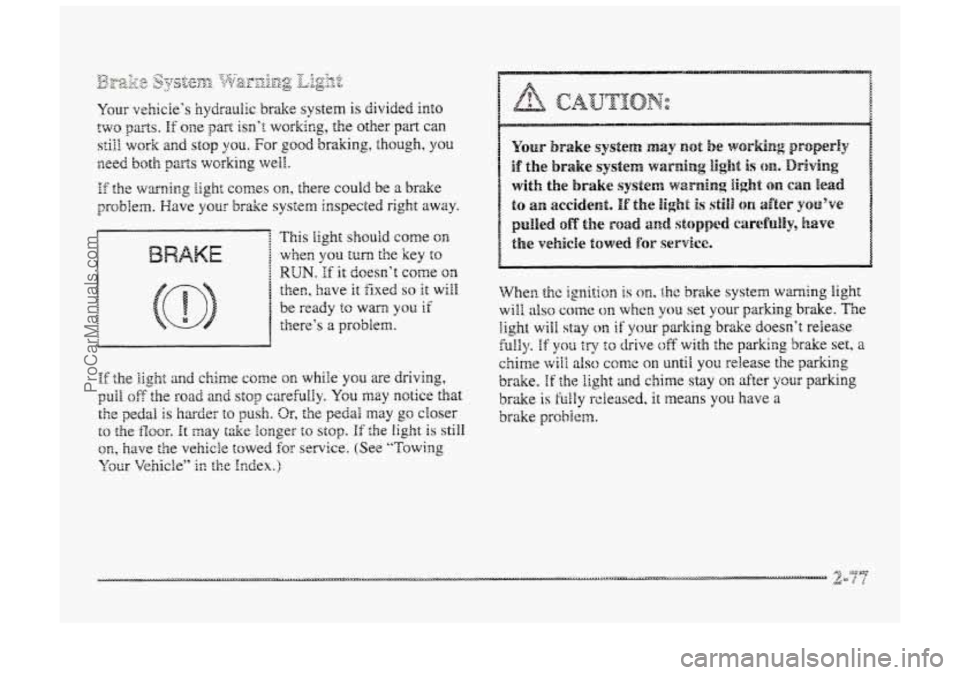 BUICK PARK AVENUE 1998 Owners Manual This light should come on
whera YOU turn the key to
RUN. If it doesn’t come ora
then, have it fixed so Et will
be ready to warn you if
there‘s 2 problem.
ProCarManuals.com BUICK PARK AVENUE 1998 Owners Manual This light should come on
whera YOU turn the key to
RUN. If it doesn’t come ora
then, have it fixed so Et will
be ready to warn you if
there‘s 2 problem.
ProCarManuals.com