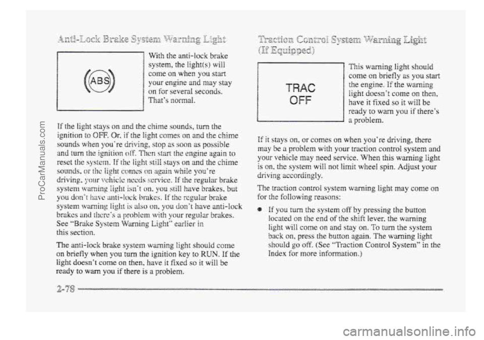 BUICK PARK AVENUE 1998 Owners Manual With the anti-lock brake
system, the
Iight(s) will
come on when you start
your engine and may stay
on for several seconds.
1 That’s BzorfnaI.
The anti-lock brake system warning light sh BUICK PARK AVENUE 1998 Owners Manual With the anti-lock brake
system, the
Iight(s) will
come on when you start
your engine and may stay
on for several seconds.
1 That’s BzorfnaI.
The anti-lock brake system warning light sh