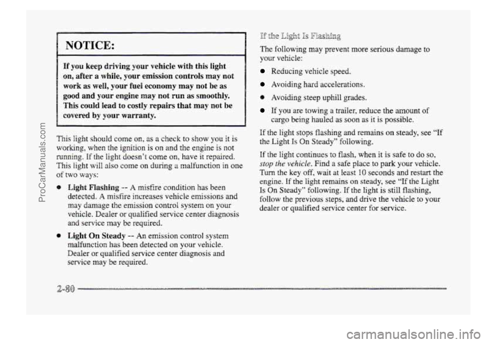 BUICK PARK AVENUE 1998 Owners Manual NOTICE:
If you keep driving your vehicle with this light
on, after a whiie, your emission controls rnay not
work as well, your fuel economy may not be as
good and your engine may not PUR as s BUICK PARK AVENUE 1998 Owners Manual NOTICE:
If you keep driving your vehicle with this light
on, after a whiie, your emission controls rnay not
work as well, your fuel economy may not be as
good and your engine may not PUR as s
