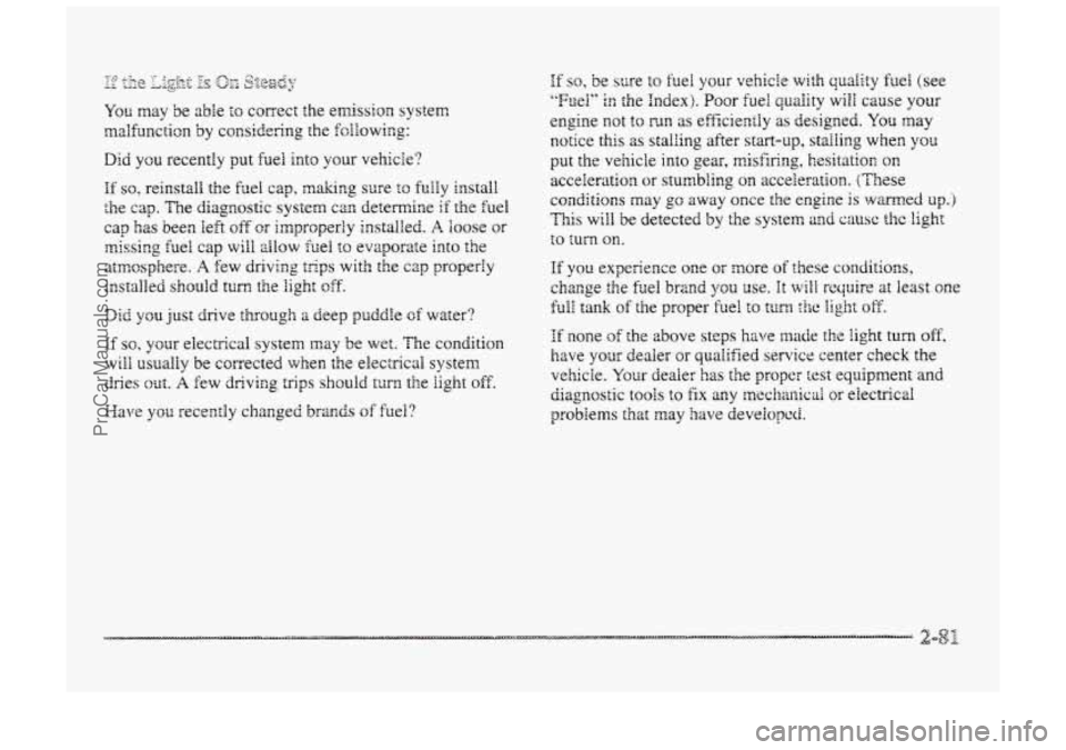 BUICK PARK AVENUE 1998 Owners Manual If so, your electrical system may be wet. The condition
will usually be cgrrected when the electrical system
dries out. A few driving trips should turn the light off.
Maw
you recently changed b BUICK PARK AVENUE 1998 Owners Manual If so, your electrical system may be wet. The condition
will usually be cgrrected when the electrical system
dries out. A few driving trips should turn the light off.
Maw
you recently changed b