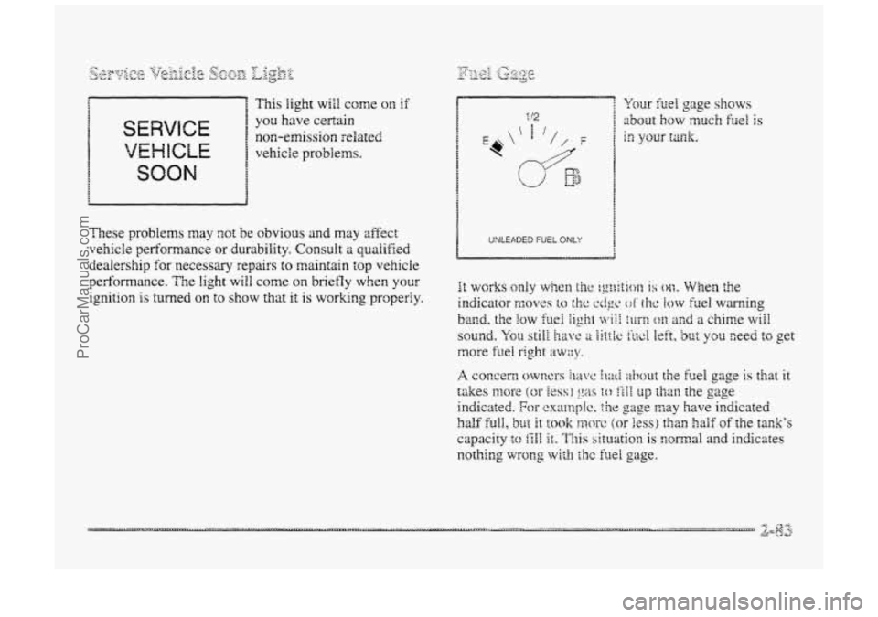 BUICK PARK AVENUE 1998 Owners Manual
SERVICE
VEHICLE
non-emission related
vehicle
problems.
SOON
These problems may not be obvious and may affect
vehicle performance or durability. Consult a qualified
dealership for necessary BUICK PARK AVENUE 1998 Owners Manual
SERVICE
VEHICLE
non-emission related
vehicle
problems.
SOON
These problems may not be obvious and may affect
vehicle performance or durability. Consult a qualified
dealership for necessary