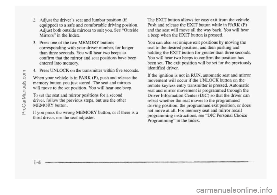 BUICK PARK AVENUE 1998 User Guide a. P 
4. 
Adjust the driver’s seat and lumbar position (if 
equipped) to a safe and comfortable  driving  position. 
Adjust  both  outside mirrors  to suit you. See “Outside 
Mirrors” 
in the  I