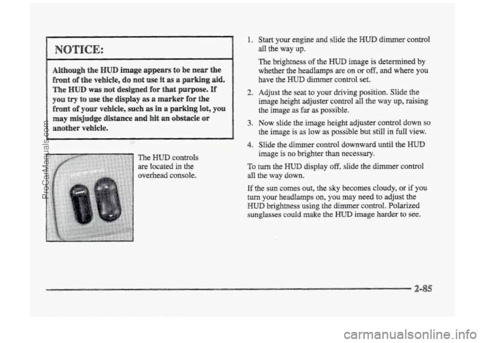 BUICK PARK AVENUE 1998 Owners Manual The brightness of the E3U.D image is determined by
whether the headlamps
are on or off, and where you
have the HUD dimer control set.
2. Adjust the seat to pur driving posielop~. Slide the
BUICK PARK AVENUE 1998 Owners Manual The brightness of the E3U.D image is determined by
whether the headlamps
are on or off, and where you
have the HUD dimer control set.
2. Adjust the seat to pur driving posielop~. Slide the