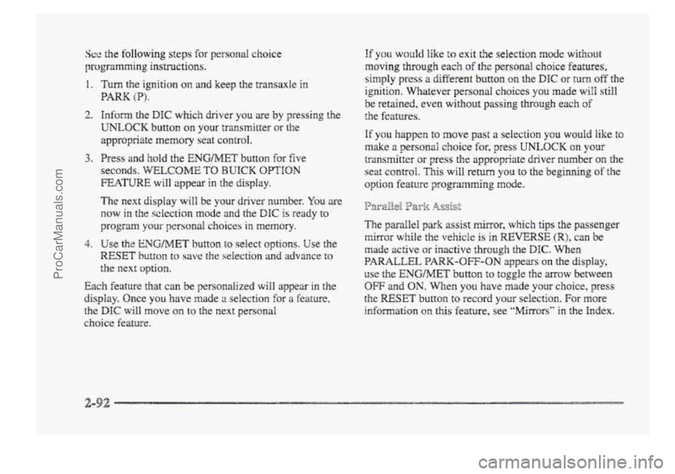 BUICK PARK AVENUE 1998 Owners Manual See the following steps for personab. choice
progrinmrning instructions.
1.
2.
3.
4.
Turn the ignition on and keep the transaxle in
PARK (P).
hfom the DIC which driver you are by pressing the BUICK PARK AVENUE 1998 Owners Manual See the following steps for personab. choice
progrinmrning instructions.
1.
2.
3.
4.
Turn the ignition on and keep the transaxle in
PARK (P).
hfom the DIC which driver you are by pressing the