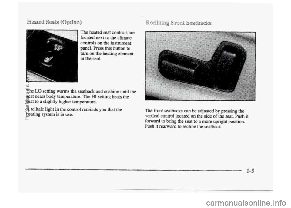 BUICK PARK AVENUE 1998 User Guide The heated  seat  controls are 
located  next  to  the  climate 
controls 
the instrument 
panel.  Press 
this button  to 
turn on the  heating  element 
in the seat. 
..a ... <-e.. 
..... 
The LO set