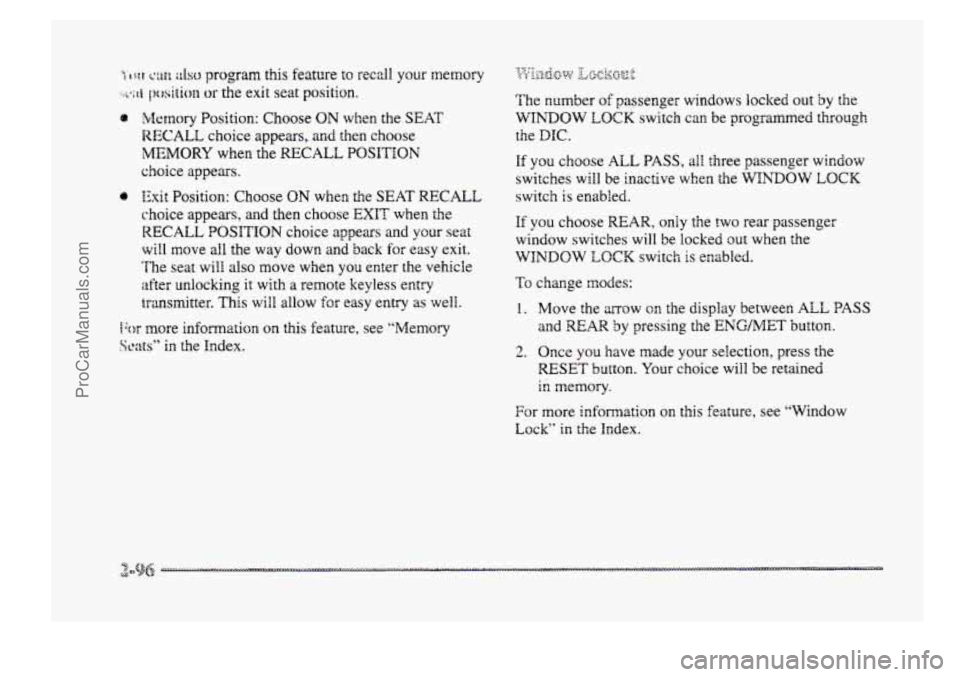 BUICK PARK AVENUE 1998 Owners Manual %fetnory Position: Choose ON when the SEAT
RECALL choice appears, and then choose
MEMORY when the RECALL POSITION
choice appears.
0 Exit Position: Choose ON when the SEAT RECALL
choice appears BUICK PARK AVENUE 1998 Owners Manual %fetnory Position: Choose ON when the SEAT
RECALL choice appears, and then choose
MEMORY when the RECALL POSITION
choice appears.
0 Exit Position: Choose ON when the SEAT RECALL
choice appears