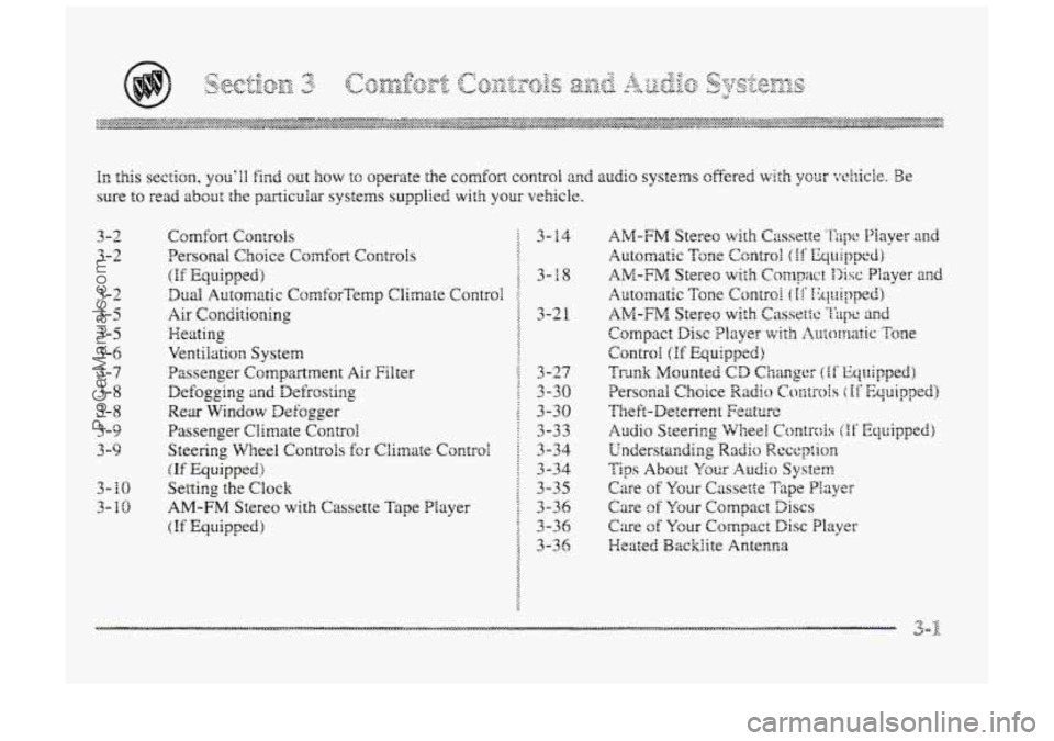 BUICK PARK AVENUE 1998 Owners Manual In this section, youll find out how to operate the comfort control and audio systems cffered with your whicle. Be
sure to read about the particular systems supplied with your vehicle.
3-2
3-2
3-2 BUICK PARK AVENUE 1998 Owners Manual In this section, youll find out how to operate the comfort control and audio systems cffered with your whicle. Be
sure to read about the particular systems supplied with your vehicle.
3-2
3-2
3-2