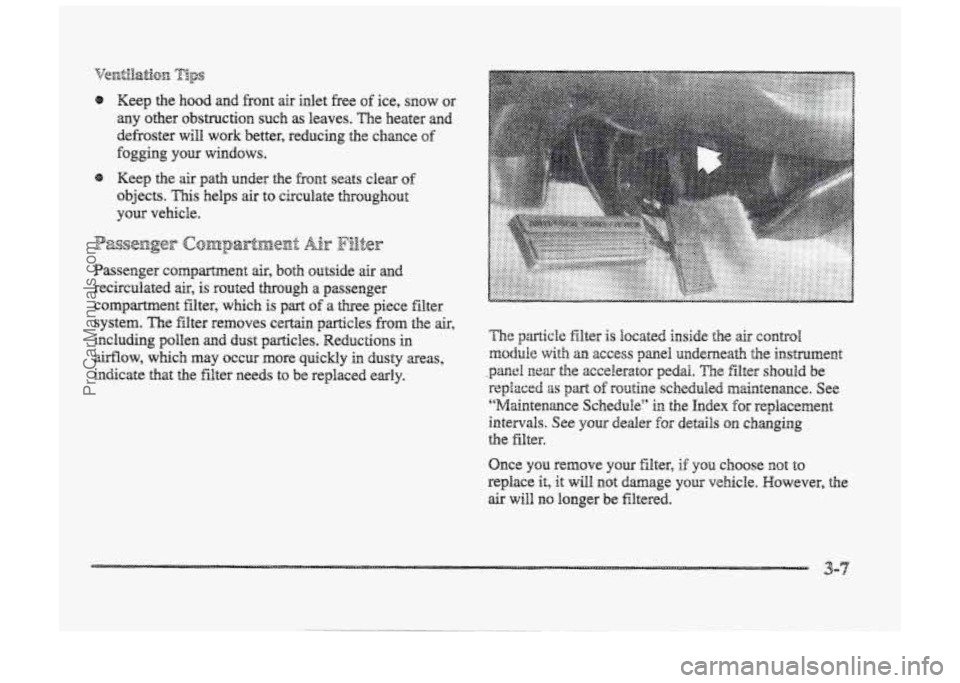 BUICK PARK AVENUE 1998  Owners Manual TkntiIatioEs 
ips 
@ Keep the hood md front air inlet  free of ice, snow or 
any  other 
Q~S~IXC~~QII such as leaves.  The heater md 
defroster will work better,  reducing the chance of 
hgging YQW wi