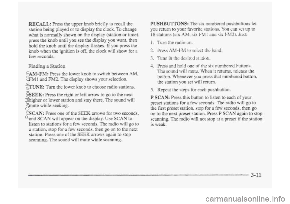 BUICK PARK AVENUE 1998  Owners Manual 5;. Repeat :he steps for each pushb~tt~n. 
P SCAN: Press this button to :isten to each of your 
preset stations f~r a few seconds. The radio will go to 
the first preset station, stcp for a few second