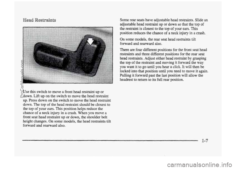 BUICK PARK AVENUE 1998 User Guide Use this switch to move a front head  restraint up or 
down. 
Lift up  on the  switch  to  move  the  head  restraint 
up.  Press  down  on  the  switch  to  move  the 
%led restraint 
down. The top o