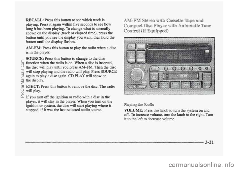 BUICK PARK AVENUE 1998 Owners Manual playing. Press it again within five seconds to see how
long it has been playing. TQ change what is normally
shown
on the display (track or elapsed time), press the
button until YOU see the BUICK PARK AVENUE 1998 Owners Manual playing. Press it again within five seconds to see how
long it has been playing. TQ change what is normally
shown
on the display (track or elapsed time), press the
button until YOU see the