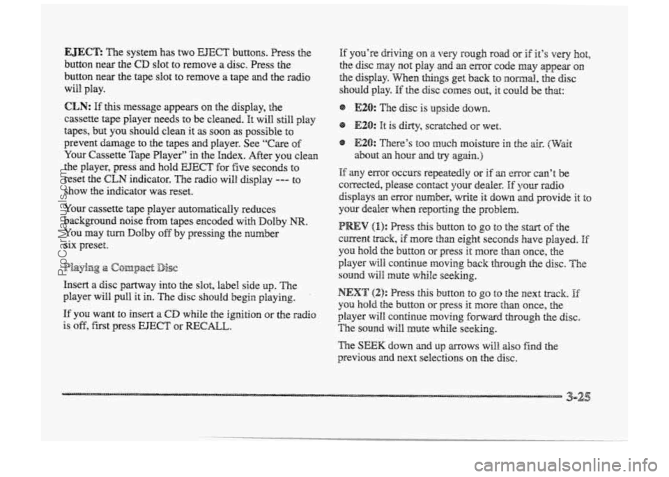 BUICK PARK AVENUE 1998 Owners Manual EJEC’E The system has two EJECT buttons. Press the
button near the
CD slot t~ remove a disc. Press the
button near the tape slot to remove a tape and the radio
will play.
If you’re BUICK PARK AVENUE 1998 Owners Manual EJEC’E The system has two EJECT buttons. Press the
button near the
CD slot t~ remove a disc. Press the
button near the tape slot to remove a tape and the radio
will play.
If you’re