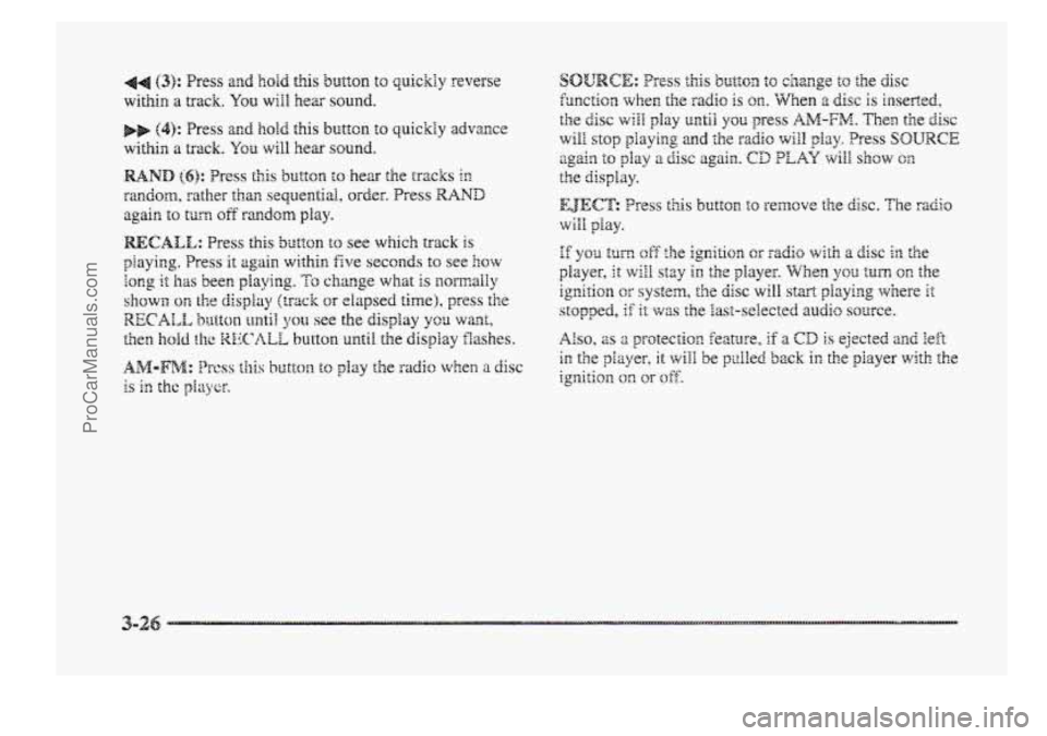 BUICK PARK AVENUE 1998 Owners Manual 44 (3): Press and hold this b~tt~n to quickly reverse
within a track. You will hex sound.
3-26
ProCarManuals.com BUICK PARK AVENUE 1998 Owners Manual 44 (3): Press and hold this b~tt~n to quickly reverse
within a track. You will hex sound.
3-26
ProCarManuals.com
