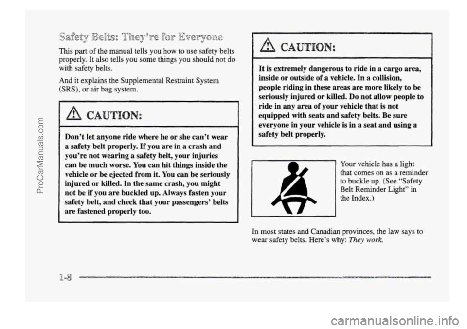 BUICK PARK AVENUE 1998 User Guide This part of the manual tells  you  how  to use safety belts 
properly.  It also tells  you some  things  you  should not  do 
with  safety beits. 
And it explains the Supplemental Restraint  System 
